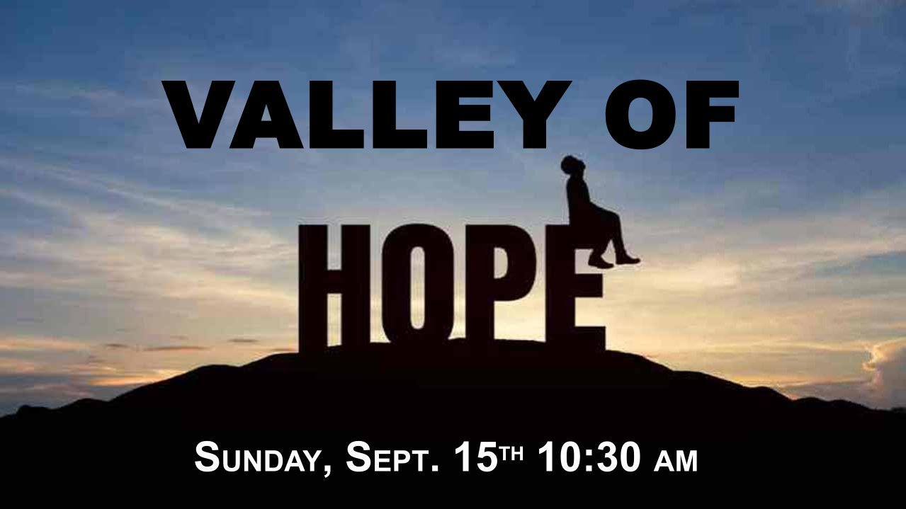 Announcements - 2024-09-15 Valley of Hope at 10:30 AM