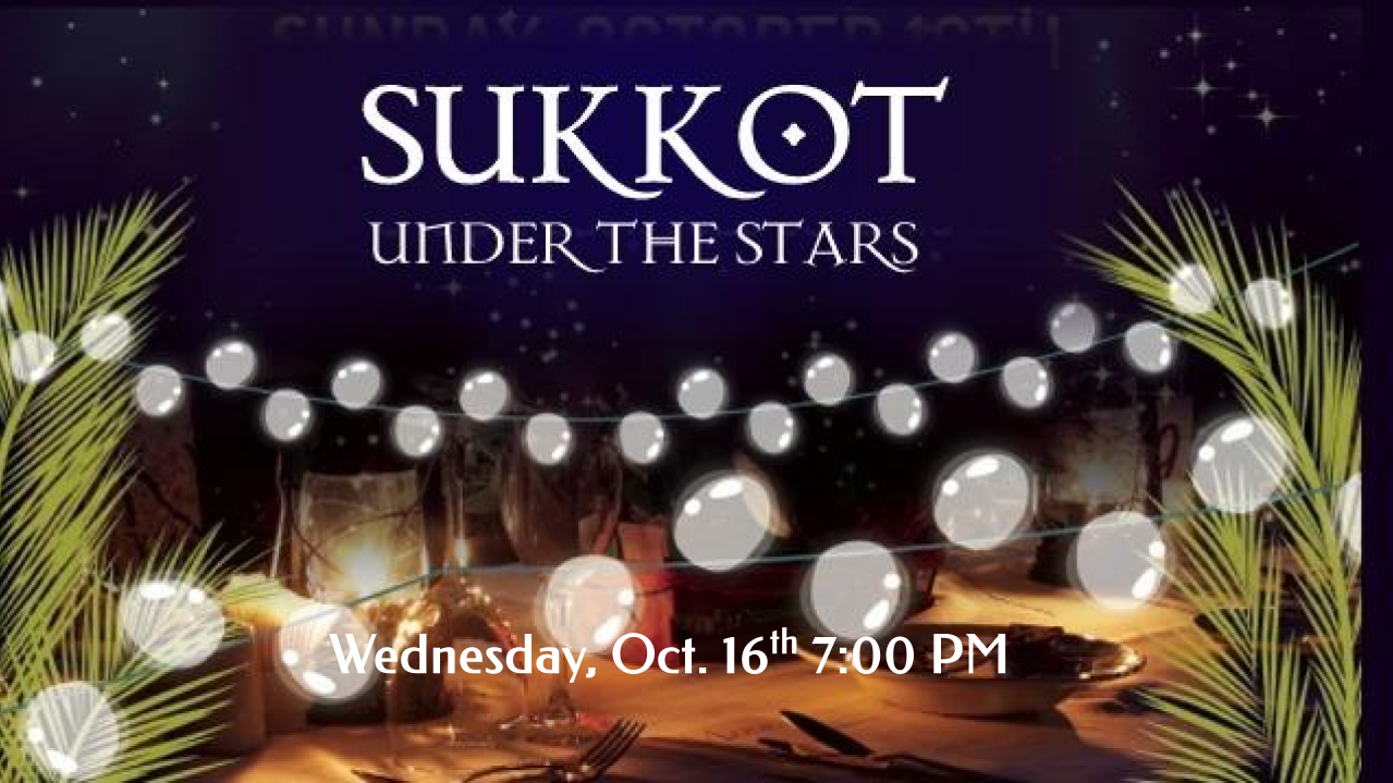 Announcements - 2024-10-16 Sukkot Under the Stars at 7:00 PM