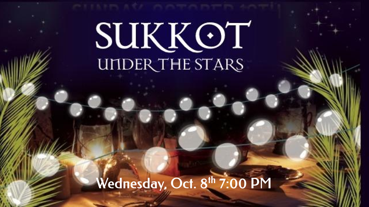 Join us for "Sukkot Under the Stars" on 10/8 at 6:30 PM
